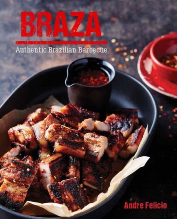 Cover Art for 9781742578569, BrazaAuthentic Brazilian Barbecue by Andre Felicio