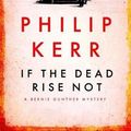 Cover Art for 9781847249432, If the Dead Rise Not by Philip Kerr