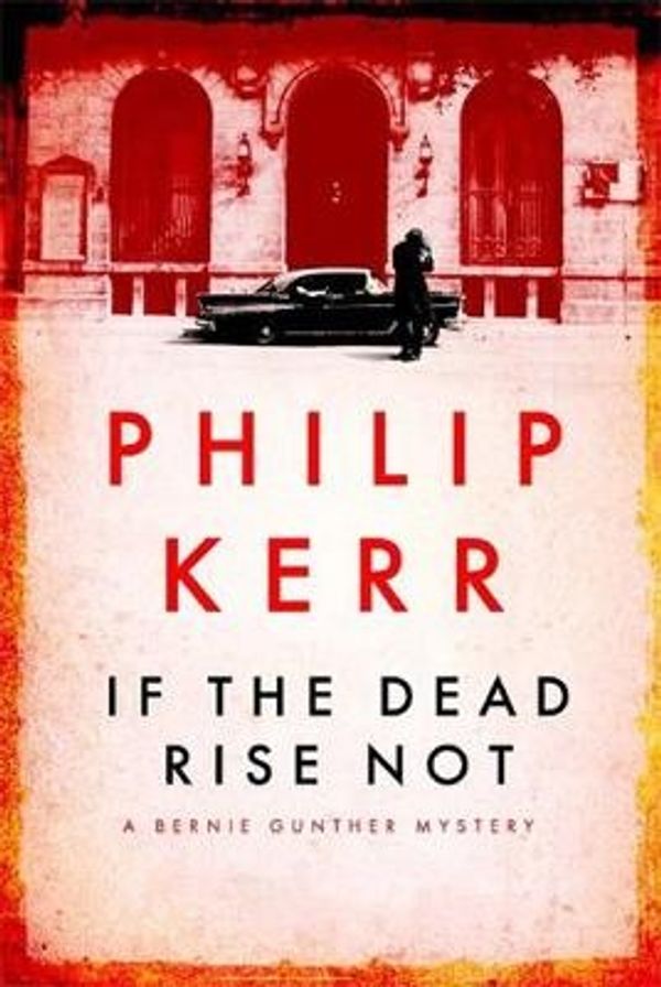 Cover Art for 9781847249432, If the Dead Rise Not by Philip Kerr