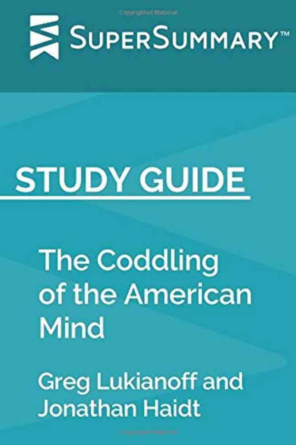 Cover Art for 9781070750767, Study Guide: The Coddling of the American Mind by Greg Lukianoff and Jonathan Haidt (SuperSummary) by SuperSummary