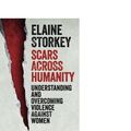 Cover Art for 9781498282321, Scars Across Humanity: Understanding and Overcoming Violence Against Women by Elaine Storkey