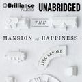 Cover Art for 9781455882779, The Mansion of Happiness by Jill Lepore