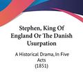 Cover Art for 9781120714527, Stephen, King of England or the Danish Usurpation by John Penny