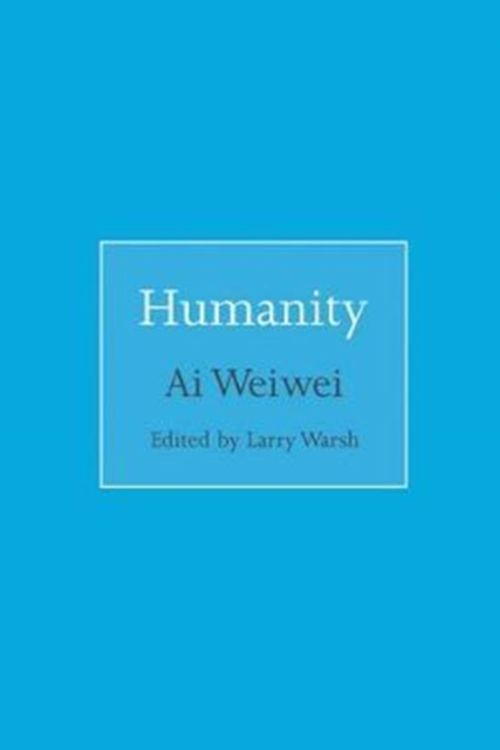 Cover Art for 9780691181523, Humanity by Weiwei Ai