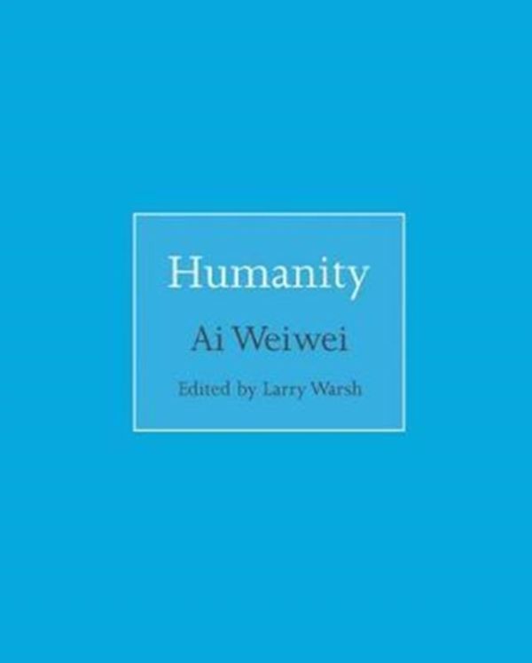 Cover Art for 9780691181523, Humanity by Weiwei Ai