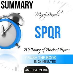 Cover Art for B01EINQADA, Summary of Mary Beard's SPQR: A History of Ancient Rome by Ant Hive Media
