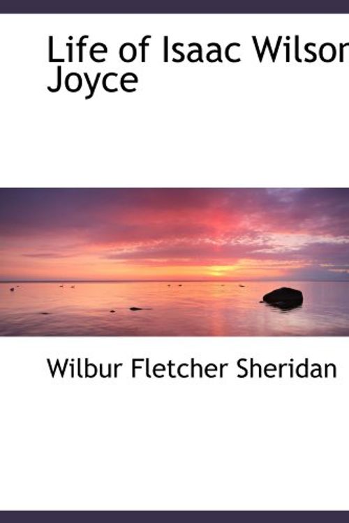 Cover Art for 9781115913393, Life of Isaac Wilson Joyce by Wilbur Fletcher Sheridan