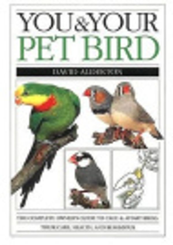 Cover Art for 9780751301571, You and Your Pet Bird by David Alderton