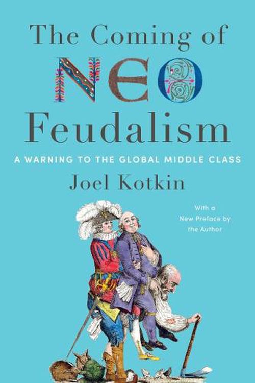 Cover Art for 9781641772846, The Coming of Neo-Feudalism by Joel Kotkin
