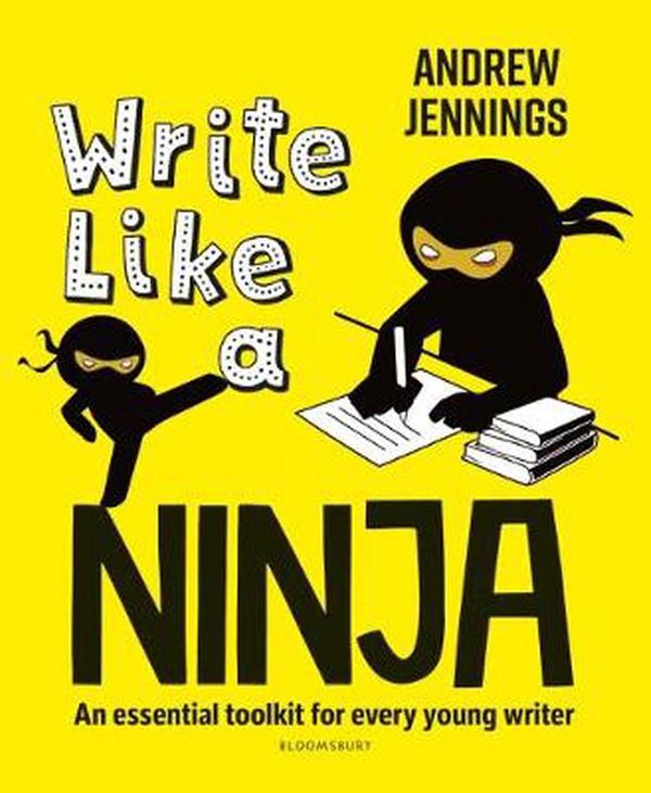 Cover Art for 9781472988300, Write Like a Ninja: An essential toolkit for every young writer by Andrew Jennings