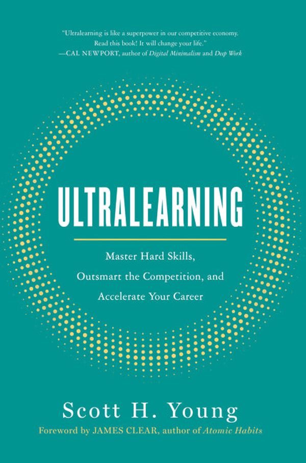 Cover Art for 9780062852687, Ultralearning: Master Hard Skills, Outsmart the Competition, and Accelerate Your Career by Scott Young