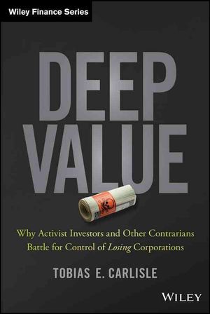 Cover Art for 9781118747964, Deep Value: Why Activists Investors and Other Contrarians Battle for Control of Losing Corporations (Wiley Finance) by Tobias E. Carlisle