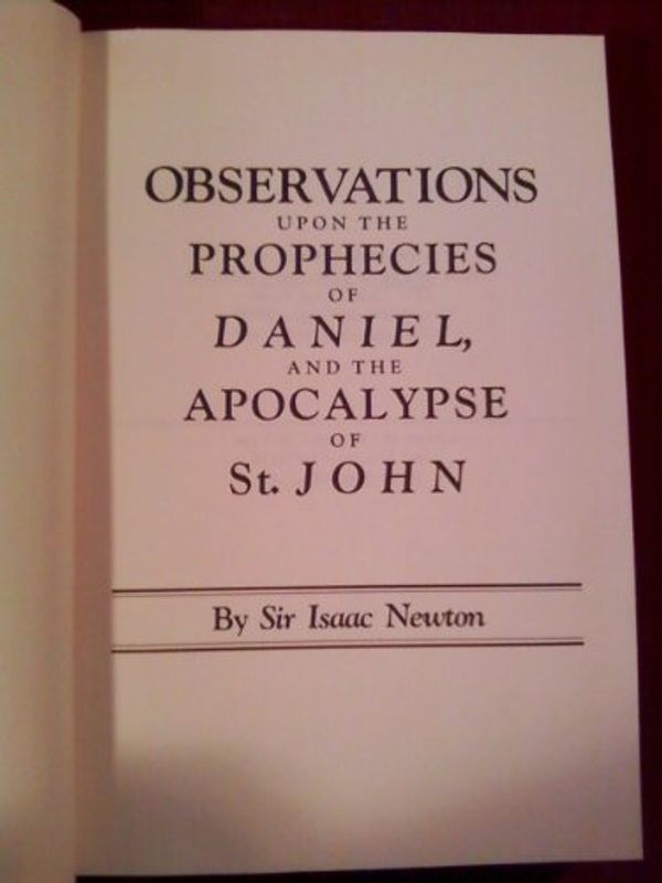 Cover Art for 9780942487022, Observations upon the Prophecies of Daniel, and the Apocalypse of St. John by Isaac, Sir Newton