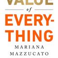 Cover Art for 9781610396752, The Value of Everything: Making and Taking in the Global Economy by Mariana Mazzucato