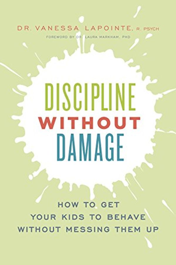 Cover Art for B01AMB3VNE, Discipline Without Damage: How to Get Your Kids to Behave Without Messing Them Up by Vanessa Lapointe