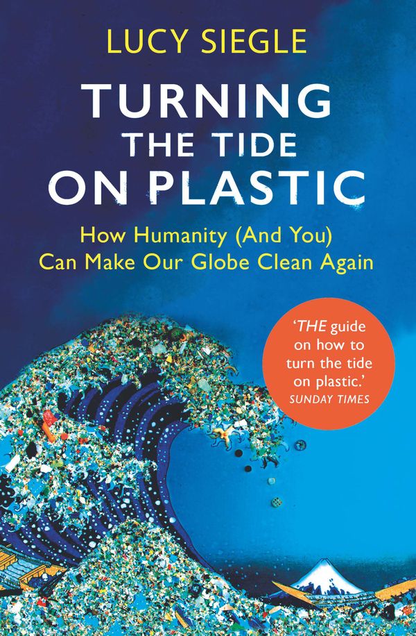 Cover Art for 9781409182993, Turning the Tide on Plastic: How Humanity (And You) Can Make Our Globe Clean Again by Lucy Siegle