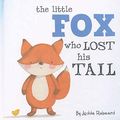 Cover Art for 9781760406615, Little Fox Who Lost His Tail (Nature Stories) by Jedda Robaard
