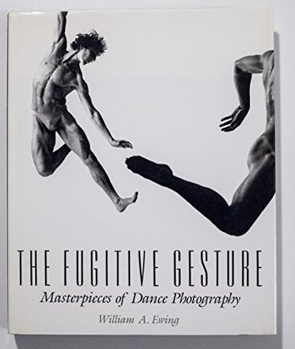 Cover Art for 9780500541296, The Fugitive Gesture: Masterpieces of Dance Photography by William A. Ewing
