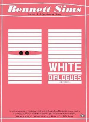 Cover Art for 9781937512637, White Dialogues by Bennett Sims