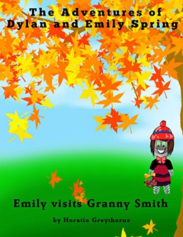 Cover Art for B0100Q4Y6O, Emily visits Granny Smith (The Adventures of Dylan and Emily Spring Book 1) by Horatio Greythorne