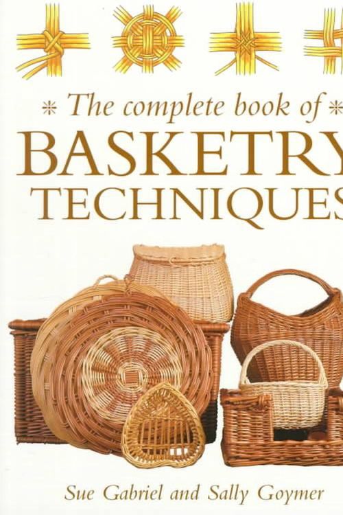 Cover Art for 9780715309346, The Complete Book of Basketry Techniques by Sue Gabriel, Sally Goymer