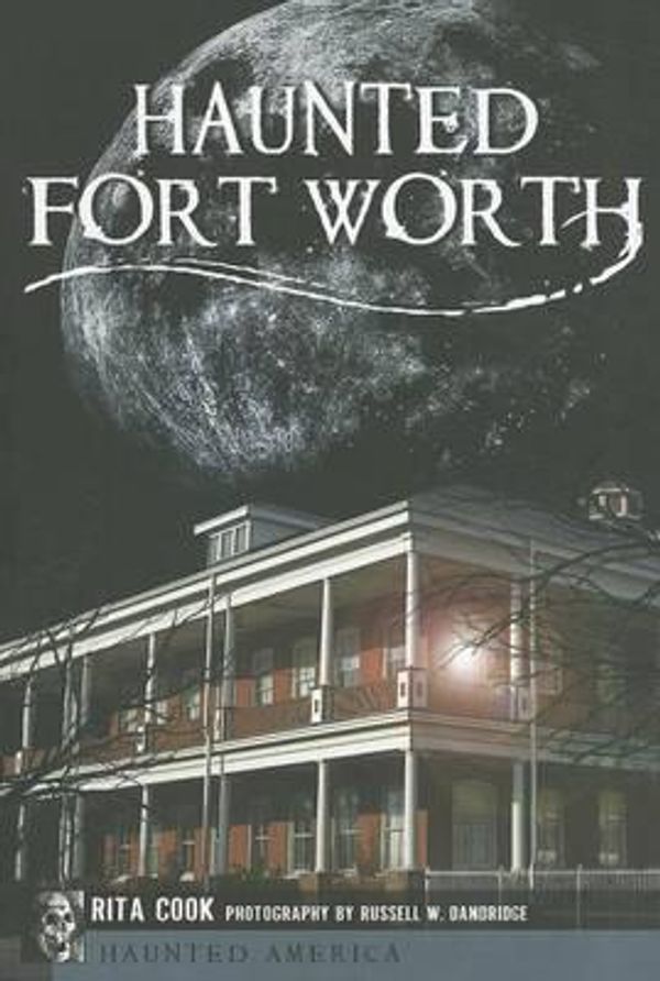 Cover Art for 9781609491765, Haunted Fort Worth by Rita Cook