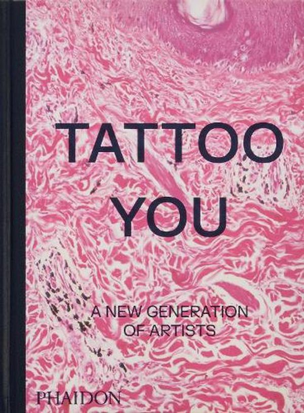 Cover Art for 9781838667566, Tattoo You: A New Generation of Artists by Phaidon Editors