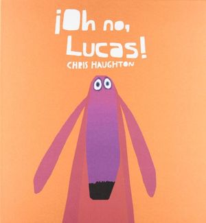 Cover Art for 9788493892753, ¡Oh no, Lucas! by Chris Haughton