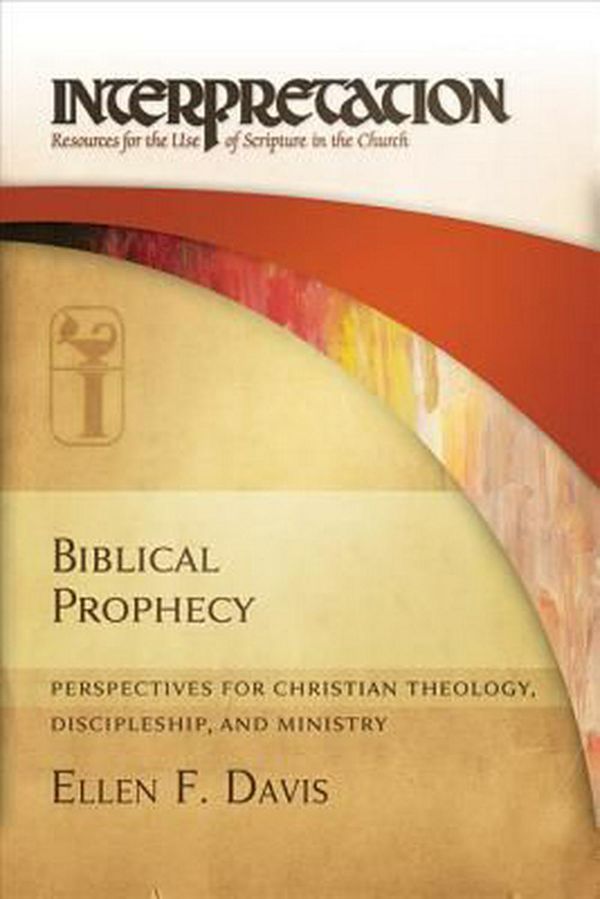 Cover Art for 9780664235383, Biblical Prophecy: Perspectives for Christian Theology, Discipleship, and Ministry by Ellen F. Davis