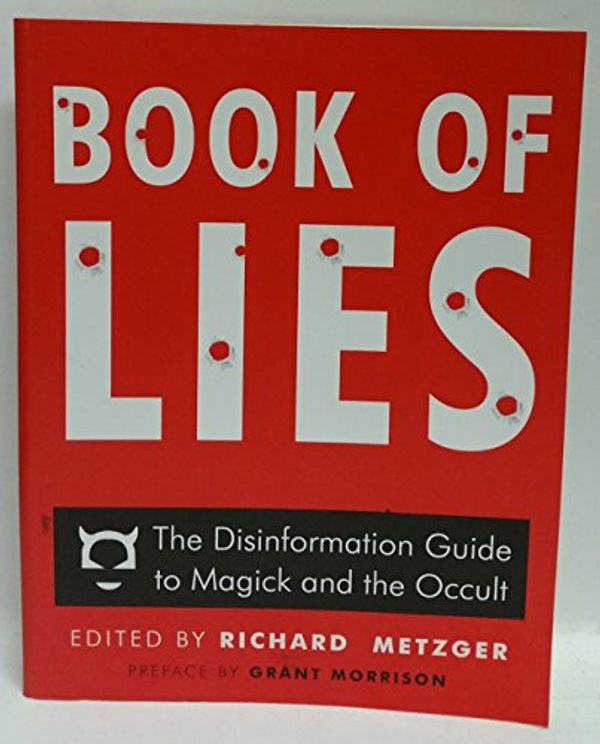 Cover Art for 9781938875106, Book of Lies: The Disinformation Guide to Magick and the Occult by Richard Metzger, Grant Morrison