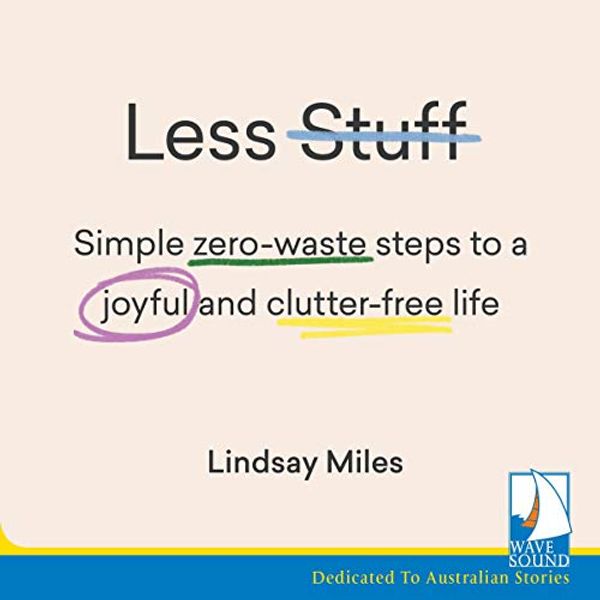 Cover Art for B07WQYLC88, Less Stuff: Simple Zero-Waste Steps to a Joyful and Clutter-Free Life by Lindsay Miles