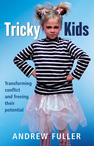 Cover Art for 9781460701232, Tricky Kids: Transforming Conflict and Freeing Their Potential by Andrew Fuller