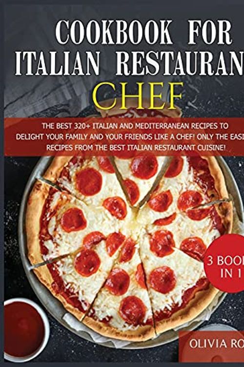 Cover Art for 9781803002286, COOKBOOK FOR ITALIAN RESTAURANT CHEF: The Best 320+ Italian recipes to Delight Your Family and your Friends like a Chef! Only The Easiest Recipes to Start your Italian Restaurant Cuisine! by Olivia Rossi