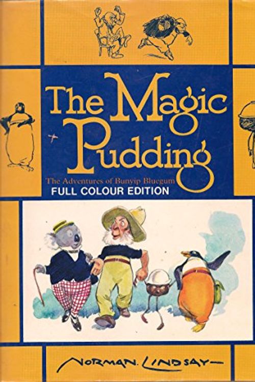 Cover Art for 9780207132780, THE MAGIC PUDDING: The Adventures of Bunyip Bluegum (FULL COLOUR EDITION) by Norman Lindsay