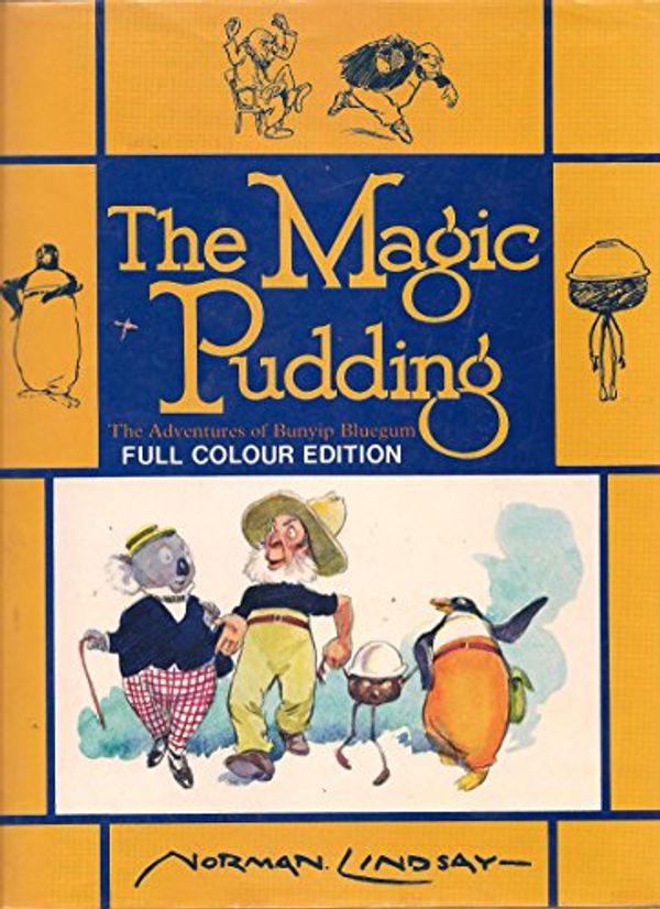 Cover Art for 9780207132780, THE MAGIC PUDDING: The Adventures of Bunyip Bluegum (FULL COLOUR EDITION) by Norman Lindsay