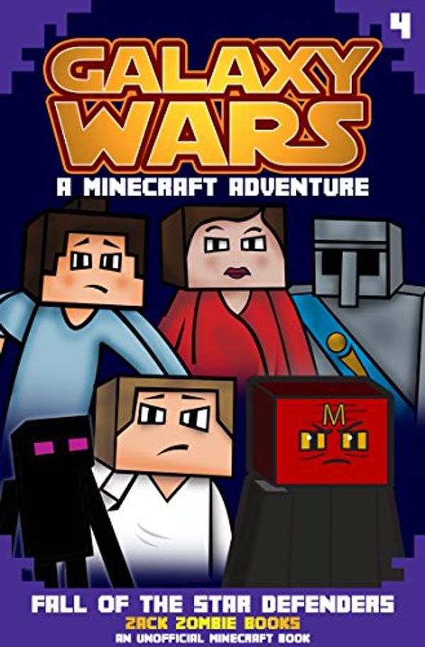 Cover Art for B018OIKIWO, Galaxy Wars Minecraft Adventures Book 4: Fall of the Star Defenders (An Unofficial Minecraft Book) by Zack Zombie Books