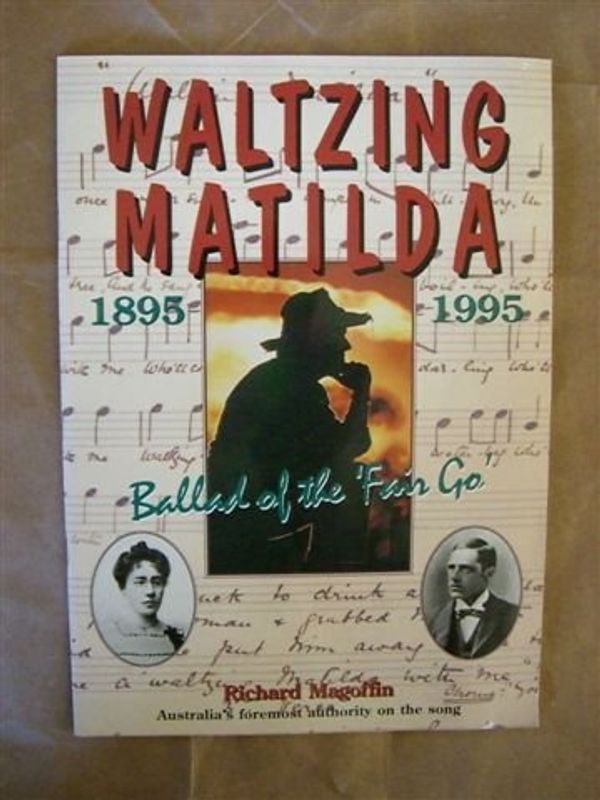 Cover Art for 9781862730861, Waltzing Matilda - Ballad of the Fair Go by Magoffin, Richard
