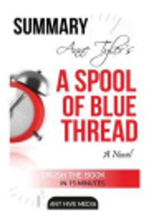 Cover Art for 9781517667573, Anne Tyler's A Spool of Blue Thread  Summary & Review by Ant Hive Media