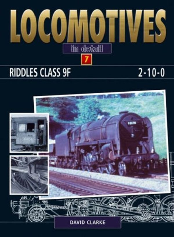 Cover Art for 9780711032460, RIDDLES CLASS 9F 2-10-0S (Locomotives in Detail) by David Clarke