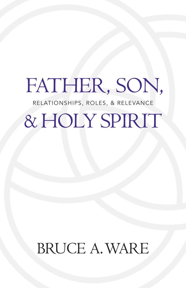 Cover Art for 9781433517945, Father, Son, and Holy Spirit by Bruce A. Ware