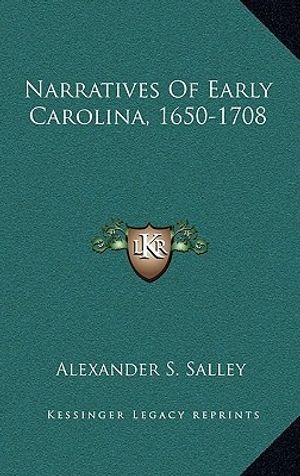 Cover Art for 9781163553176, Narratives of Early Carolina, 1650-1708 by Alexander Samuel Salley