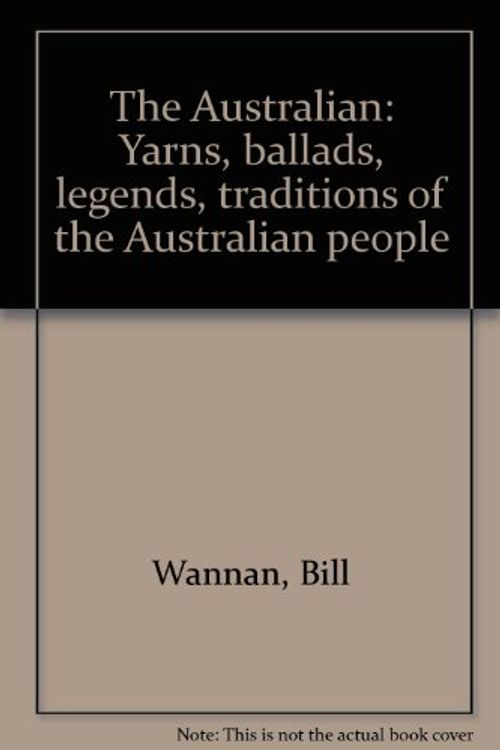 Cover Art for 9780851793870, The Australian: Yarns, ballads, legends, traditions of the Australian people by BILL WANNAN