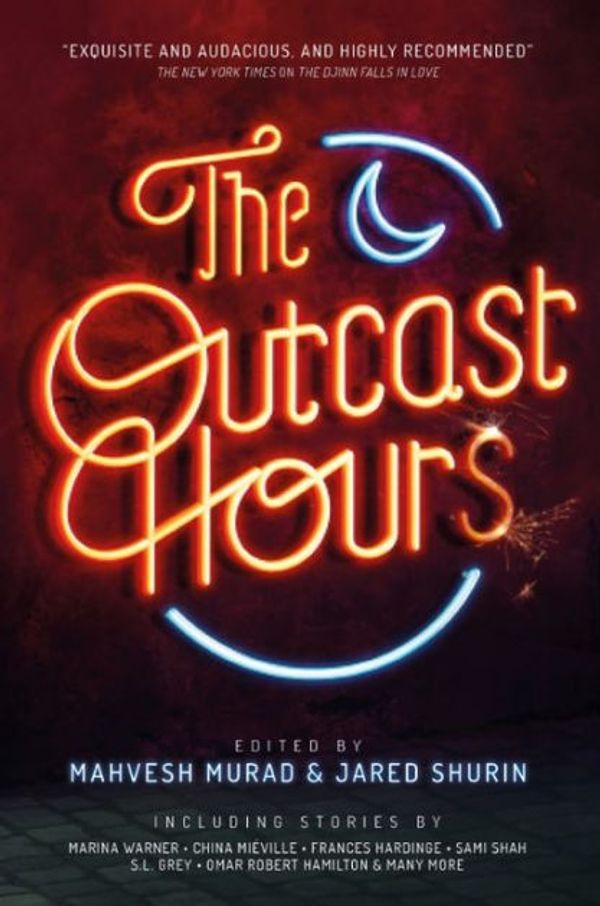 Cover Art for 9781786181985, The Outcast Hours by Mahvesh Murad, Jared Shurin, Marina Warner, China Mieville