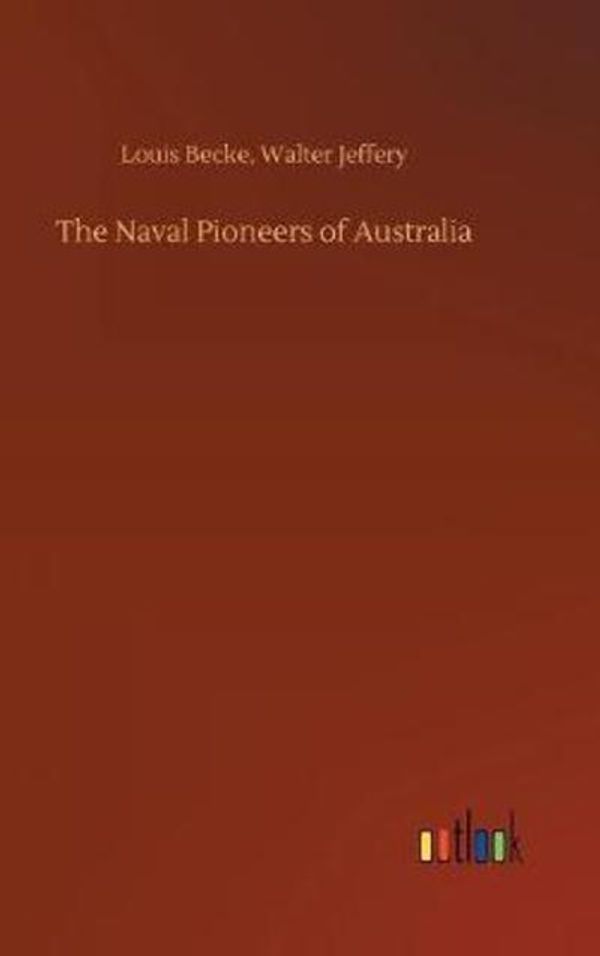 Cover Art for 9783732695966, The Naval Pioneers of Australia by Louis Becke and Walter Jeffery