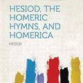 Cover Art for 9781318751686, Hesiod, the Homeric Hymns, and Homerica by Homer