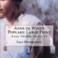 Cover Art for 9781981816668, Anne of Windy Poplars: Large Print: Anne Shirley Series #4 by L. M. Montgomery