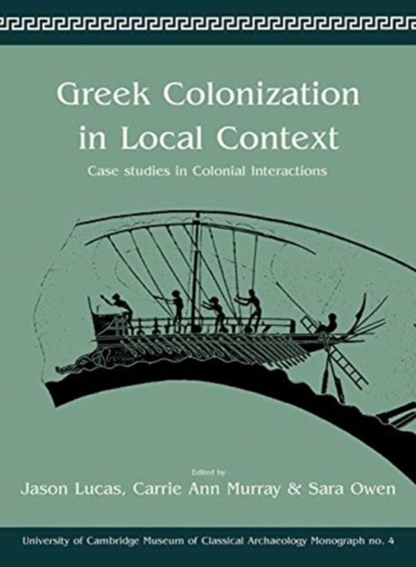 Cover Art for 9781789251326, Greek Colonization in Local ContextUniversity of Cambridge Museum of Classical Arc... by LUCAS / MURRAY / OWEN