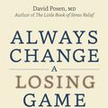 Cover Art for 9780228101703, Always Change a Losing Game: Winning Strategies for Work, Home and Health by David Posen