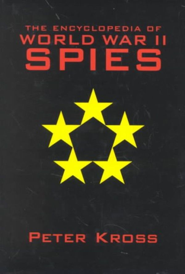 Cover Art for 9781569801710, The Encyclopedia of World War II Spies by Peter Kross