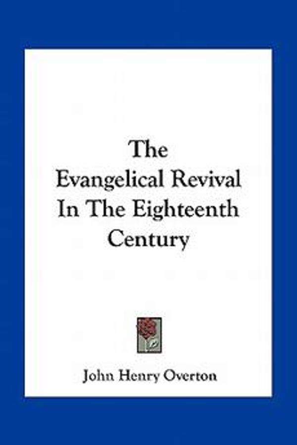 Cover Art for 9781163771877, The Evangelical Revival in the Eighteenth Century by John Henry Overton